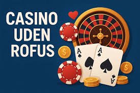 Nye Casino Uden ROFUS - Oplev Spænding uden Begrænsninger Nye Casino Uden ROFUS - Oplev Spænding uden Begrænsninger